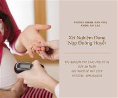 Xét nghiệm dung nạp đường huyết dành cho mẹ bầu từ 24 đến 30 tuần